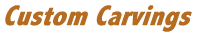 Custom Carvings
